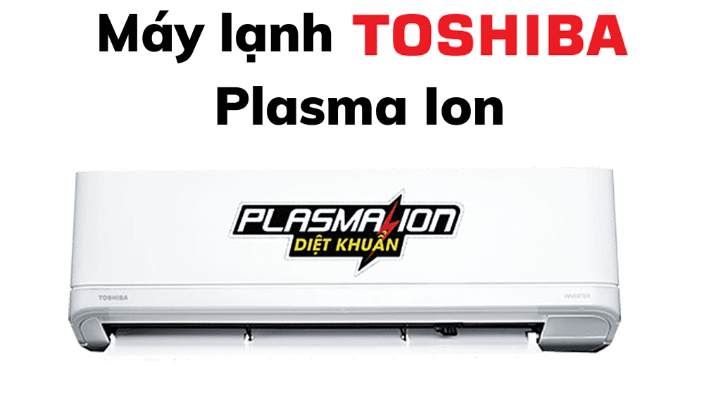 Máy Lạnh Toshiba Plasma Ion