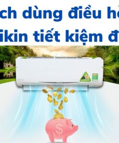 Cách sử dụng điều hoà Đaikin tiết kiệm điện