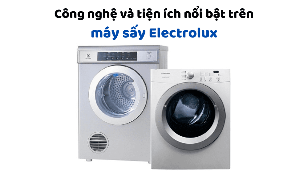 Công nghệ và tiện ích nổi bật trên máy sấy quần áo Electrolux