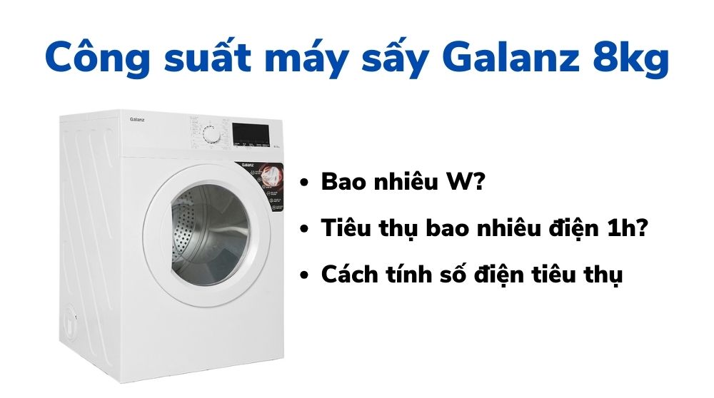 Công suất máy sấy Galanz 8kg: tiêu thụ hết bao nhiêu số điện?