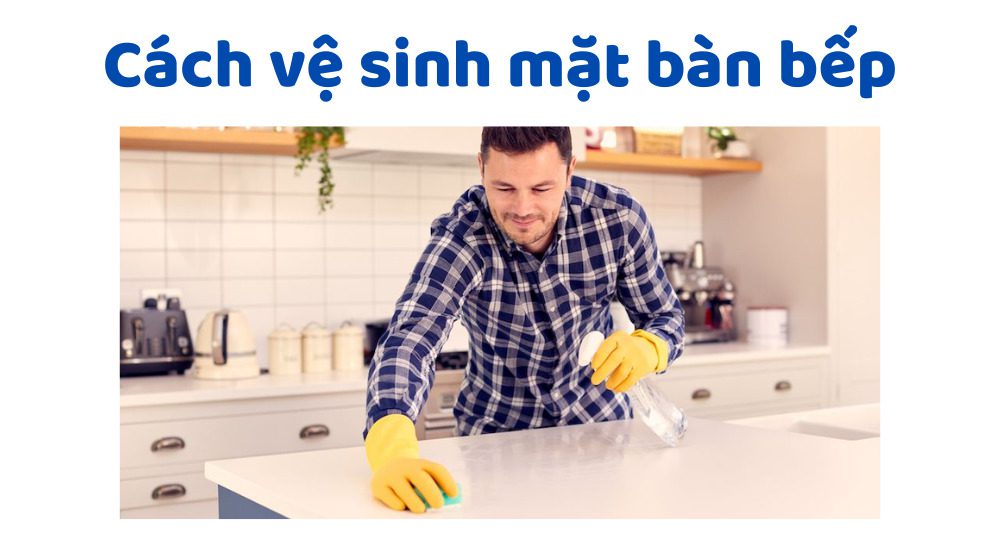 Cách Vệ Sinh Mặt Bàn Bếp