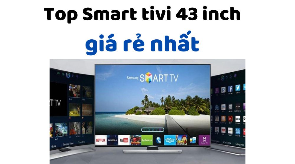 Top tivi 43 inch tốt nhất hiện nay