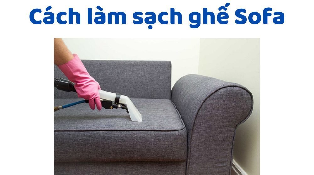 Cách làm sạch ghế Sofa