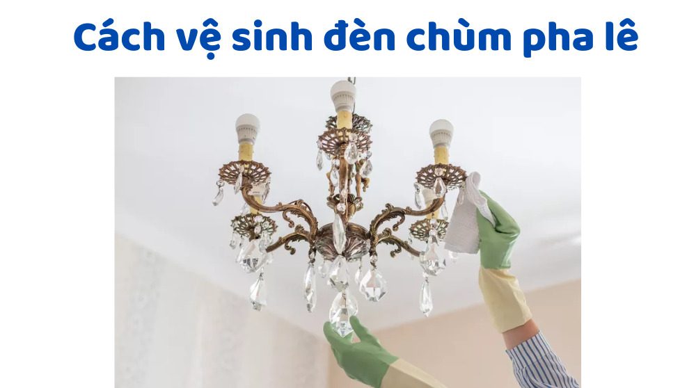 Cách Vệ Sinh đèn Chùm Pha Lê