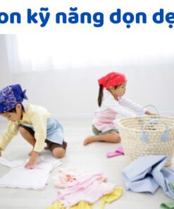 Dạy Con Kỹ Năng Dọn Dẹp Nhà