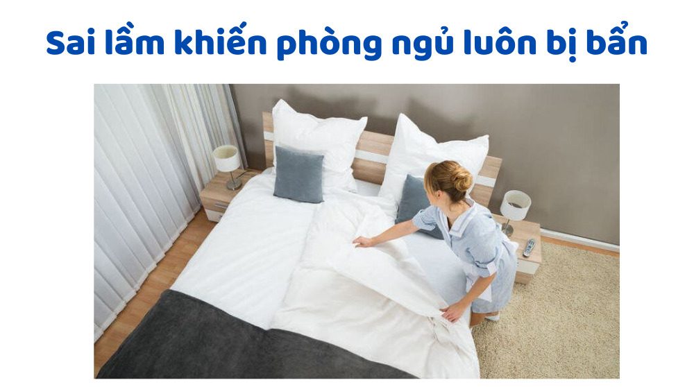 Sai Lầm Khiến Phòng Ngủ Luôn Bị Bẩn