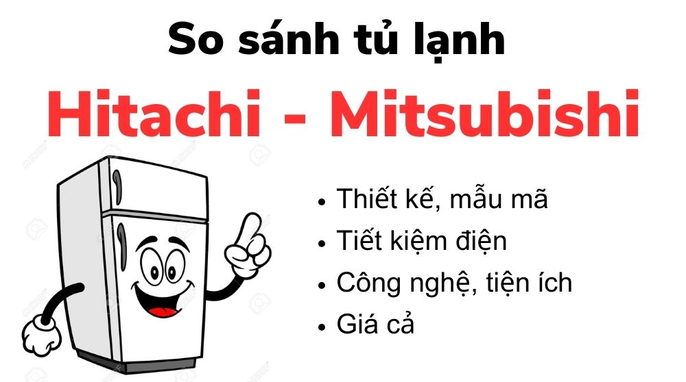 So sánh tủ lạnh Hitachi và Mitsubishi: Nên mua loại nào?