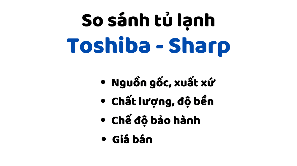 So sánh tủ lạnh Sharp và Toshiba: Nên mua cái nào tốt hơn?