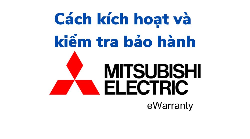 Cách kích hoạt và kiểm tra bảo hành điện tử Mitsubishi Electric