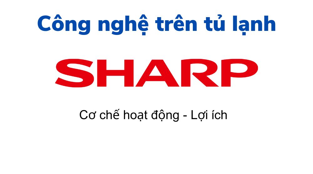Các công nghệ trên tủ lạnh Sharp