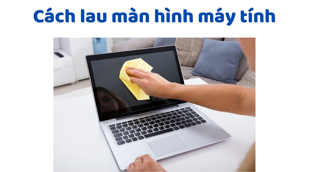 Cách lau màn hình máy tính