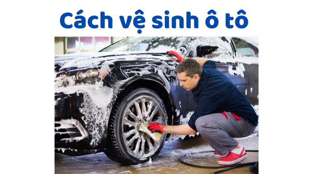 Cách vệ sinh ô tô