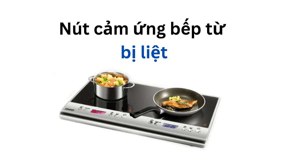 nút cảm ứng bếp từ bị liệt