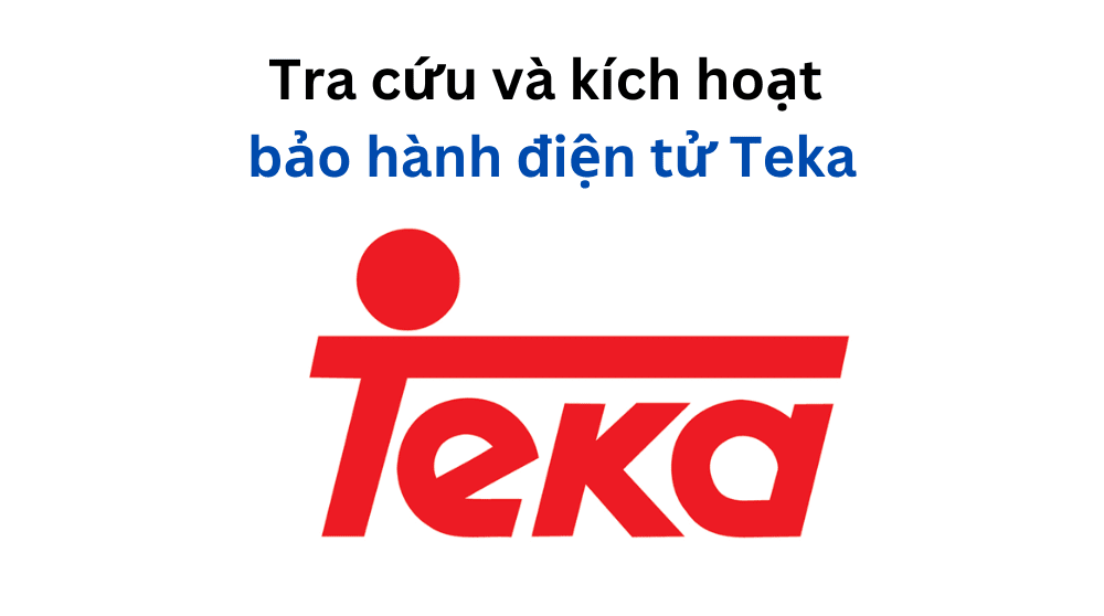 tra cứu và kích hoạt bảo hành điện tử Teka