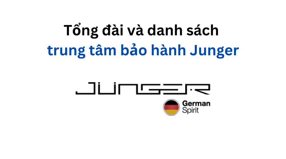 danh sách trung tâm bảo hành Junger
