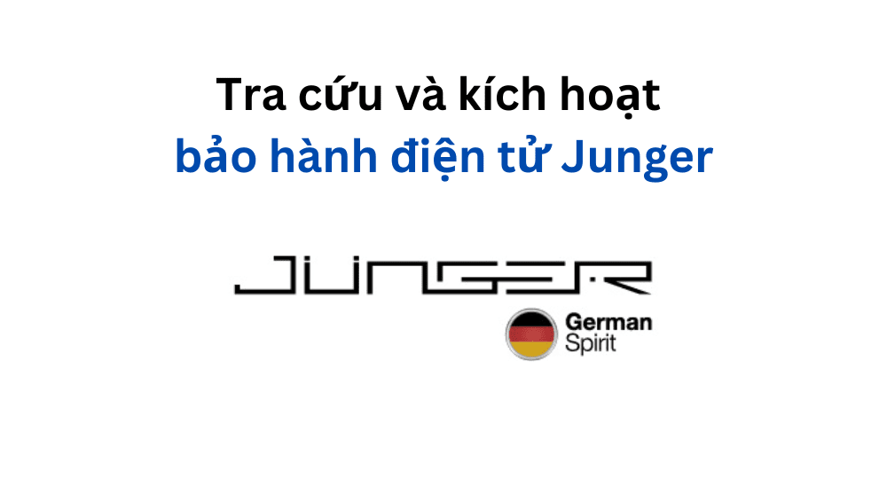 Kích hoạt bảo hành điện tử Junger