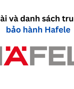 Danh sách trung tâm bảo hành Hafele
