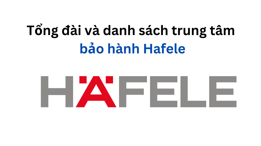 Danh sách trung tâm bảo hành Hafele