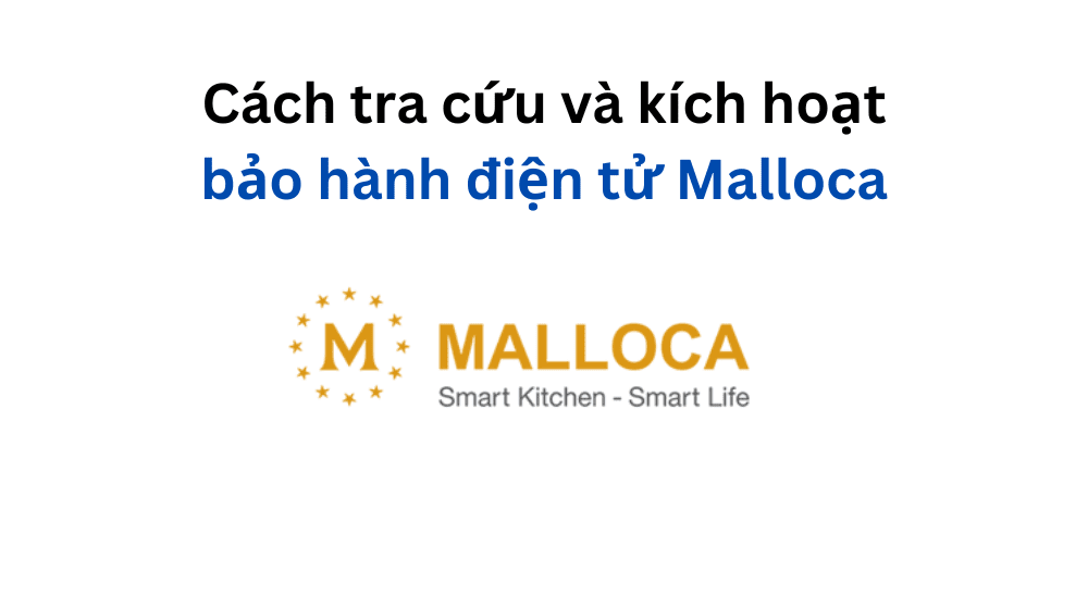 kích hoạt bảo hành điện tử Malloca