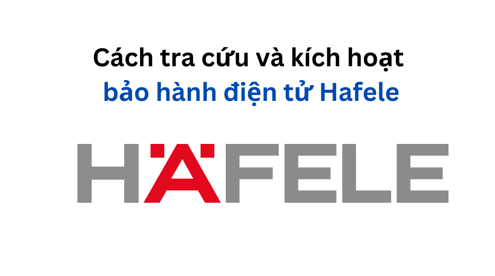 Kích hoạt bảo hành điện tử Hafele