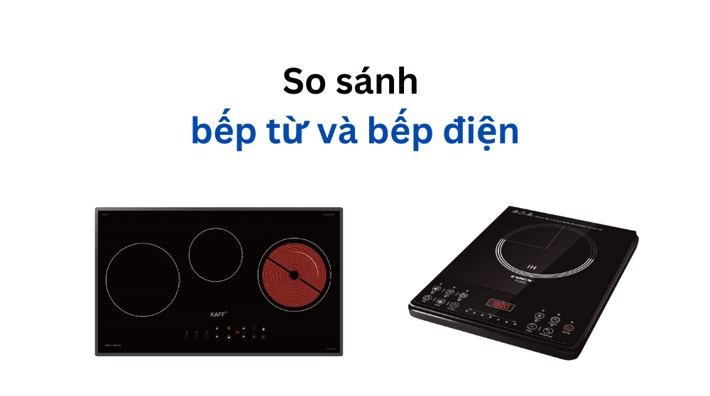 so sánh bếp từ và bếp điện