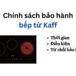 Thời gian và chính sách bảo hành bếp từ Kaff | Mới 2024