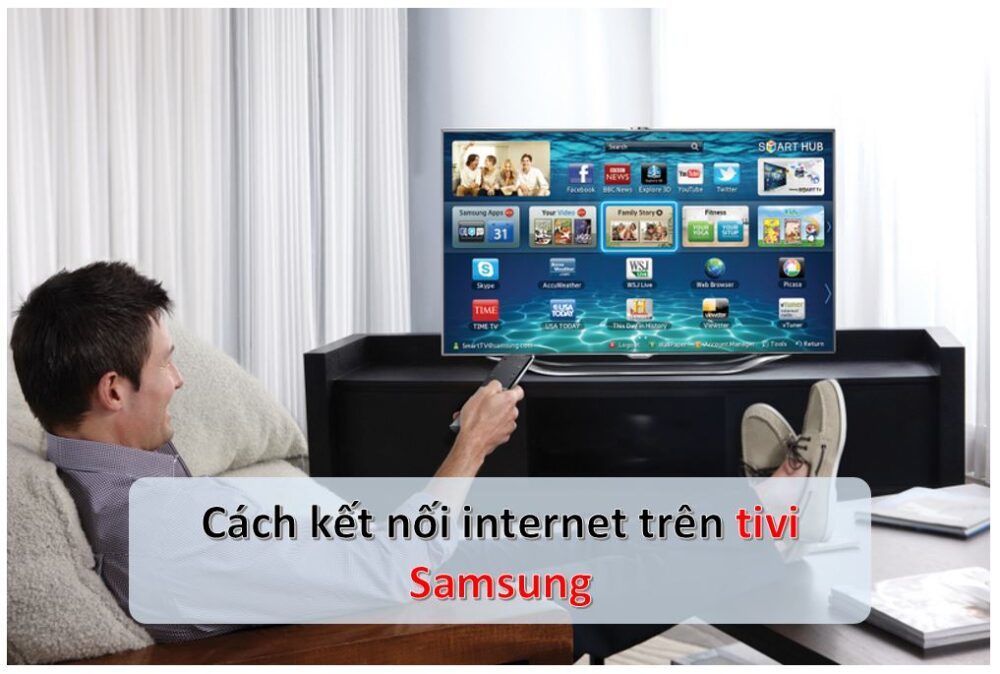 Cách kết nối và cài đặt wifi cho tivi Samsung để dùng Internet