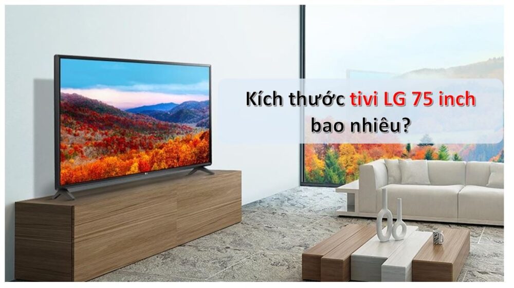 Kích thước tivi LG 75 inch
