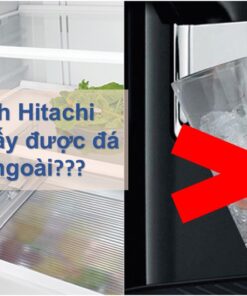 Tủ lạnh Hitachi không lấy được đá ngoài