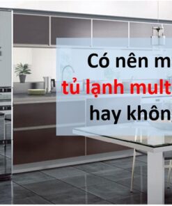 Tủ lạnh Multidoor là gì? Có nên mua không? [ Ưu, nhược điểm]