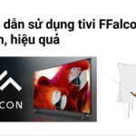 Lưu ý khi lắp đặt và sử dụng tivi FFalcon cho an toàn, hiệu quả