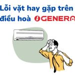 Lỗi vặt trên điều hoà General – Nguyên nhân và cách sửa