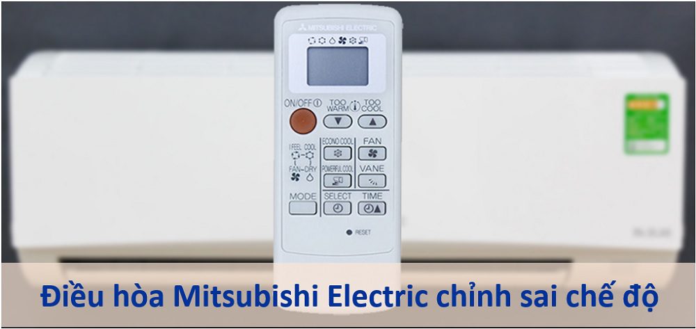 5. Điều hòa Mitsubishi Electric không mát do chỉnh sai chế độ