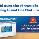 Địa chỉ trạm bảo hành tủ đông Hoà Phát trên cả nước