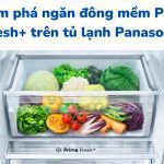 Ngăn đông mềm Prime Fresh+ tủ Panasonic: lợi ích, cách chỉnh