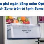 Cách dùng ngăn đông mềm Optimal Fresh Zone tủ Samsung