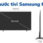 Kích thước tivi 65 inch Samsung: ngang – cao – dày bao nhiêu?