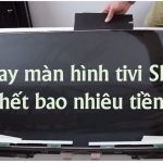 Thay màn hình tivi Sharp hết bao nhiêu tiền? [32, 40, 43 inch…]