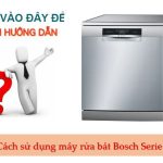 Hướng dẫn sử dụng máy rửa bát Bosch Serie 6