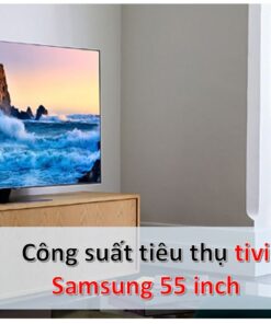 Công suất tiêu thụ điện của tivi Samsung 55 inch