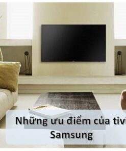 Đánh giá tivi Samsung: của nước nào, có tốt, bền không?