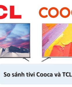 So sánh tivi Coocaa và TCL