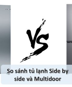 So sánh tủ lạnh Side by side và Multidoor: Nên mua loại tủ nào?