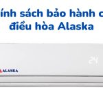 Thời gian, chính sách & chế độ bảo hành cho điều hòa Alaska