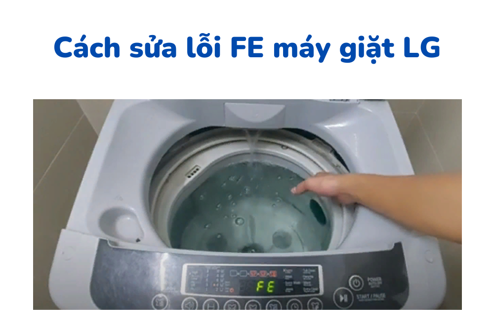 Lỗi FE máy giặt LG - lí do và cách sửa
