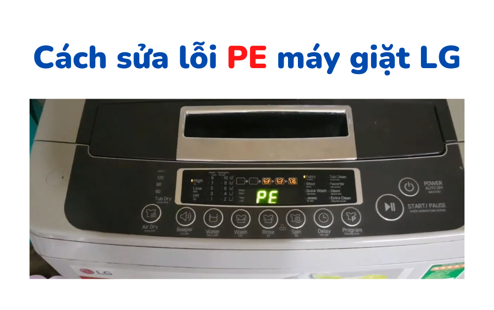 Lỗi PE máy giặt LG - Nguyên nhân và cách xử lí