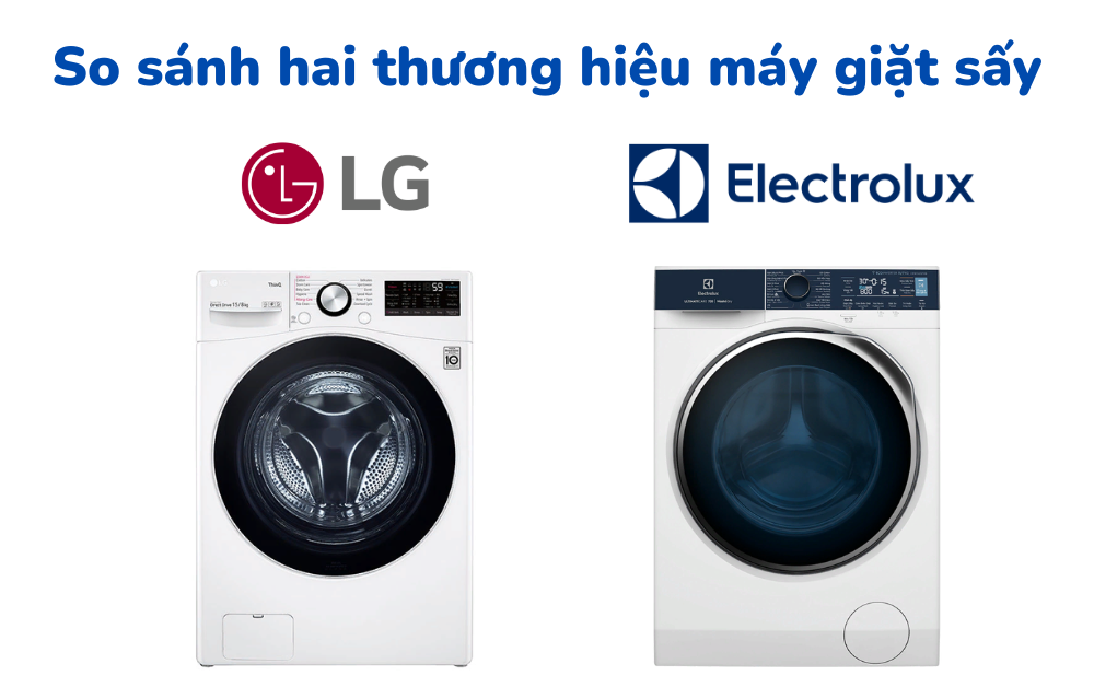So sánh máy giặt sấy LG và Electrolux