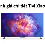 Đánh giá chất lượng tivi Xiaomi: Tốt, bền không? Có nên mua?