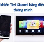 [App] Điều khiển tivi Xiaomi bằng điện thoại không cần remote