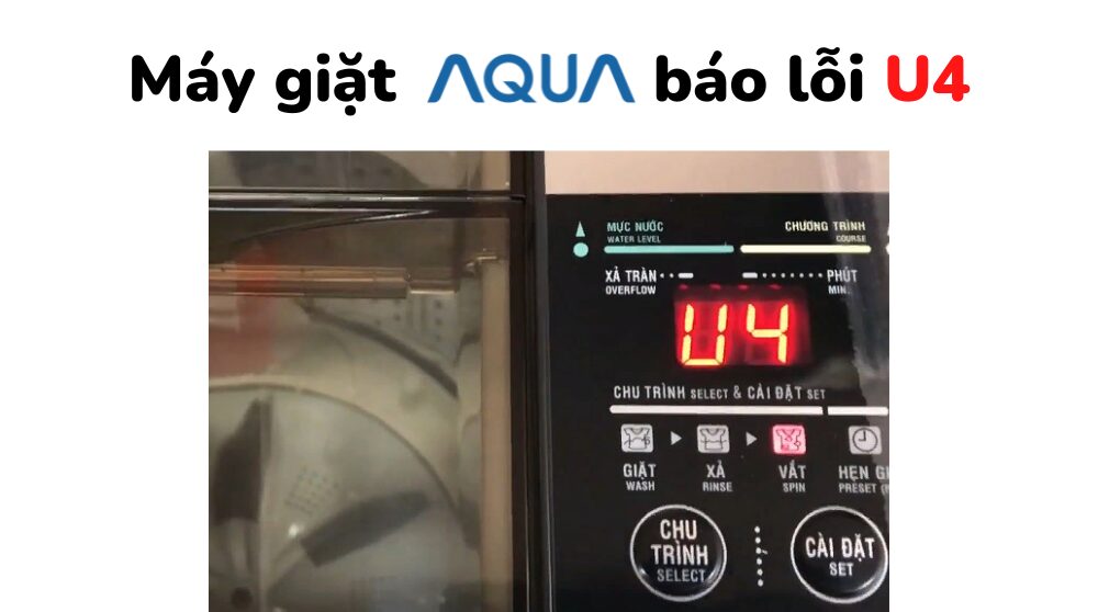 Máy giặt Aqua báo lỗi U4: Nguyên nhân và cách tự sửa chữa